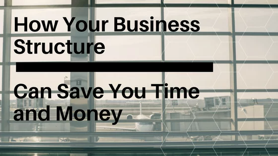 How Your Business Structure Can Save You Time And Money