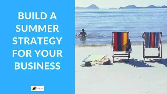 Build A Summer Strategy For Your Business